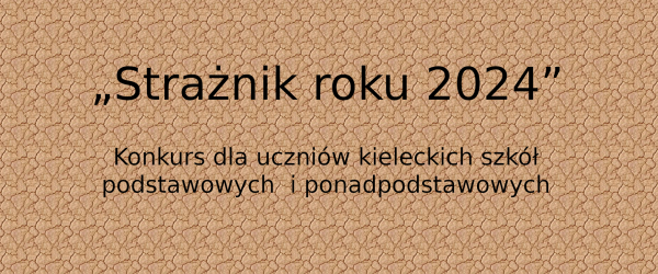 Konkurs „Strażnik roku 2024” dla uczniów szkół podstawowych i ponadpodstawowych z Kielc